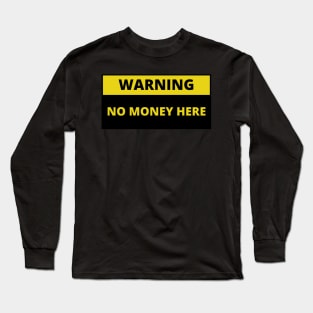 warning no money here Long Sleeve T-Shirt